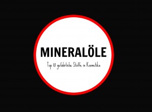 gefährliche Inhaltsstoffe in Kosmetik mineralöl